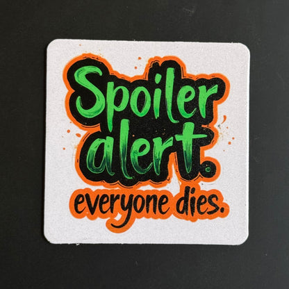 A square white coaster with rounded corners featuring the text 'Spoiler alert. everyone dies.